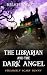 The Librarian and the Dark Angel (Strangely Scary Funny, Book 8)