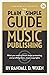 The Plain and Simple Guide to Music Publishing | 5th Edition ... by Randall D. Wixen