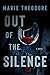 Out of the Silence by Marie Theodore Out of the Silence by Marie Theodore