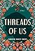 Threads of Us: A Novel
