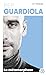Pep Guardiola - La métamorphose (French Edition)