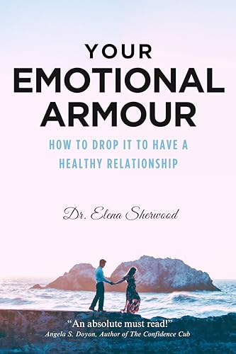 Your Emotional Armour: How To Drop It To Have A Healthy Relationship (Kindle Edition)