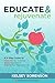 Educate & Rejuvenate: A Three-Step Guide to Revitalize Your Teaching, Renew Your Spirit, and Reignite Your Passion For Life