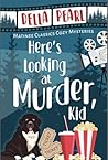 Here's Looking at Murder, Kid: A Matinee Classics Cozy Mystery (Matinee Classics Cozy Mystery Series Book 1)