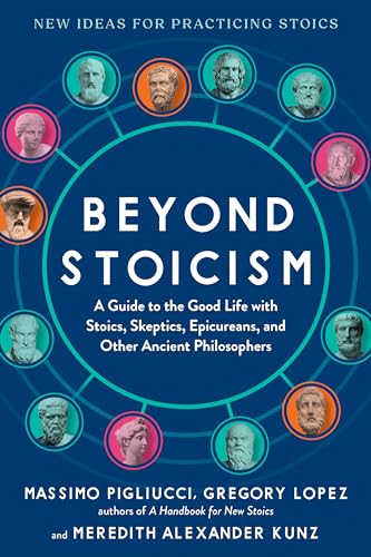 Beyond Stoicism: A Guide to the Good Life with Stoics, Skeptics, Epicureans, and Other Ancient Philosophers (Paperback)
