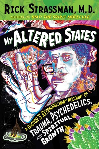 My Altered States: A Doctor's Extraordinary Account of Trauma, Psychedelics, and Spiritual Growth (Kindle Edition)