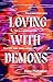 Loving with Demons: Introducing your new obsession. A totally addictive, pulse-pounding and heart-stopping page-turner