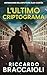 L'Ultimo Crittogramma: Un Thriller dell'ispettore Álex Cortés (Ispettore Álex Cortés, romanzo poliziesco, crimine e mistero Vol. 6) (Italian Edition)