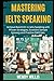 Mastering IELTS Speaking: A...