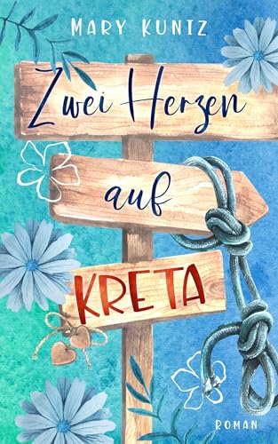 Zwei Herzen auf Kreta: Ein gefühlvoller Liebesroman über Sehnsucht, verbotene Gefühle und eine Entscheidung, die alles verändert (»Am Ende ist es Liebe«-Reihe 1) (German Edition)