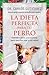 La dieta perfecta para tu perro (Spanish Edition)