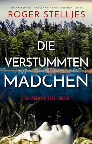 Die verstummten Mädchen: Ein packender Thriller mit unglaublichen Twists (FBI-Agentin Tori Hunter 1) (German Edition)