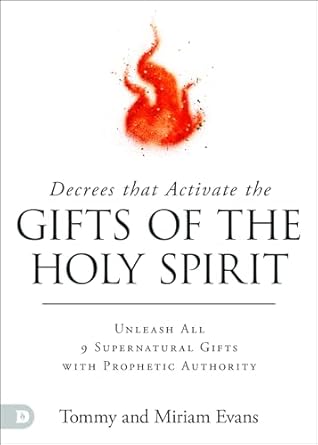 Decrees That Activate the Gifts of the Holy Spirit: Unleash All 9 Supernatural Gifts with Prophetic Authority