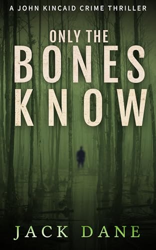 Only The Bones Know (A John Kincaid Crime Thriller, #1)