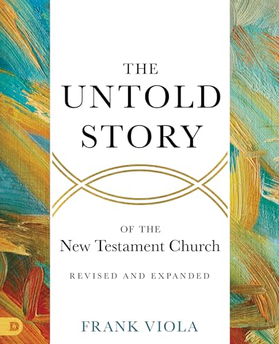 The Untold Story of the New Testament Church [Revised and Expanded] (Kindle Edition)