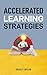 ACCELERATED LEARNING STRATEGIES: Master Your Mind, Master Your Life (2024 Guide for Beginners)