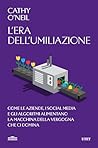 L'era dell'umiliazione: Come le aziende, i social media e gli algoritmi alimentano la macchina della vergogna che ci domina (Italian Edition)