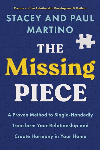 The Missing Piece: A Proven Method to Single-Handedly Transform Your Relationship and Create Harmony in Your Home (Kindle Edition)