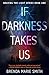 If Darkness Takes Us : Brav...