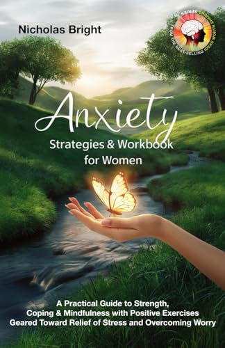 Anxiety Strategies & Workbook for Women: A Practical Guide to Strength, Coping & Mindfulness with Positive Exercises Geared Toward Relief of Stress and Overcoming Worry (Paperback)