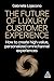 The Future of Luxury Customer Experience: How to Create High-Value, Personalized Omnichannel Experiences