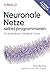 Neuronale Netze selbst programmieren by Tariq Rashid