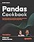 Pandas Cookbook: Practical recipes for scientific computing, time series, and exploratory data analysis using Python