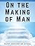 On the Making of Man