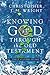 Knowing God Through the Old Testament: Three Volumes in One