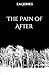 The Pain of After