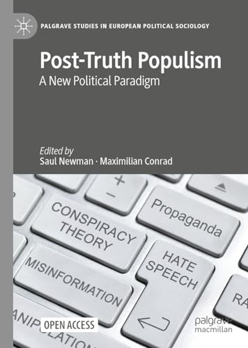 Post-Truth Populism: A New Political Paradigm (Palgrave Studies in European Political Sociology)