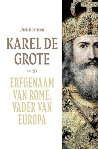 Karel de Grote: Erfgenaam van Rome, vader van Europa (Dutch Edition)