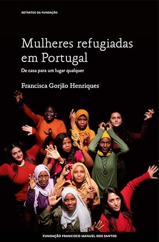 Mulheres Refugiadas em Portugal, de casa para um lugar qualquer (Portuguese Edition)