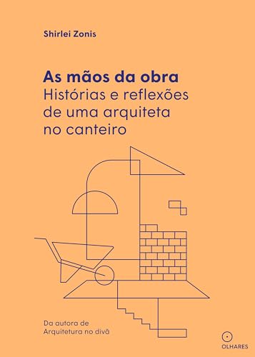 As mãos da obra: Histórias e reflexões de uma arquiteta no canteiro (Portuguese Edition)