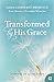 Transformed by His Grace