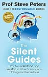 The Silent Guides: How to understand and develop children's emotions, thinking and behaviours The Silent Guides: How to understand and develop children's emotions, thinking and behaviours