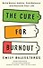 The Cure For Burnout: Build Better Habits, Find Balance and Reclaim Your Life