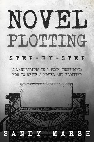 Novel Plotting: Step-by-Step | 2 Manuscripts in 1 Book | Essential Fiction Plotting, Plot Outline and Novel Plot Writing Tricks Any Writer Can (Kindle Edition)