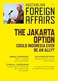 The Jakarta Option: Could Indonesia ever be an ally?; Australian Foreign Affairs 21