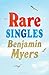 Rare Singles by Benjamin Myers Rare Singles by Benjamin Myers