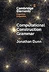 Computational Construction Grammar: A Usage-Based Approach (Elements in Cognitive Linguistics)