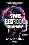 Somos electricidad: La nueva ciencia del electroma humano (Spanish Edition)