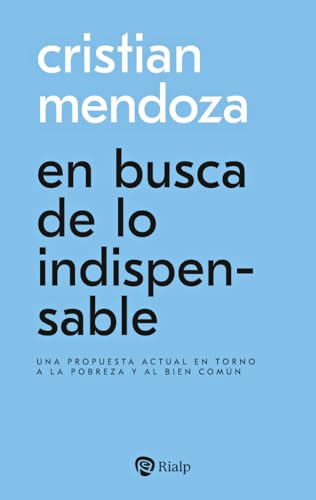 En busca de lo indispensable: Una propuesta actual en torno a la pobreza y al bien común (Paperback)