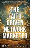 The Faith Driven Network Marketer: Navigating Your Path to Prosperity and Spiritual Fulfillment with God’s Guidance