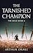 The Tarnished Champion: The...
