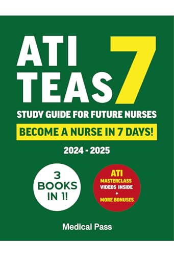 ATI TEAS 7 Study Guide for Nursing Students: 3 Exam Prep Books in 1: Score Higher, Study Smarter, Become a Nurse in 30 Days! (Kindle Edition)