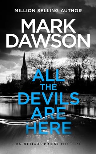 All the Devils Are Here (Atticus Priest Murder, Mystery and Crime Thrillers Book 4)