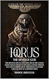 HORUS: The Revenge god: The full story of the most Egypt's Greatest Myth Saga of Vengeance, Love, and a Gods Destiny came in The pharaohs History (Gypt: Gods of the Golden Sands Book 1)
