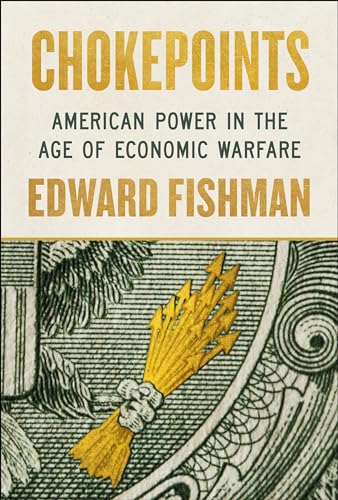 Chokepoints: American Power in the Age of Economic Warfare (Hardcover)