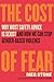 The Cost of Fear: Why Most ...